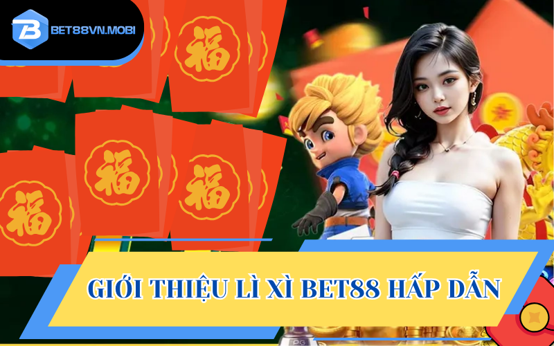 Chương trình nhận lì xì BET88 hấp dẫn nhất